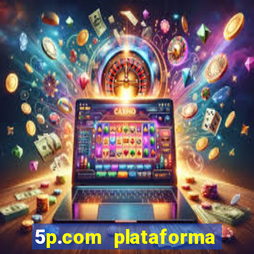 5p.com plataforma de jogos